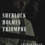 Sherlock Holmes triomphe par Arthur Conan Doyle Sherlock Holmes triomphe - A.C Doyle